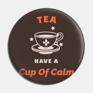 Have A Cup Of Calm Tea Lovers Pin