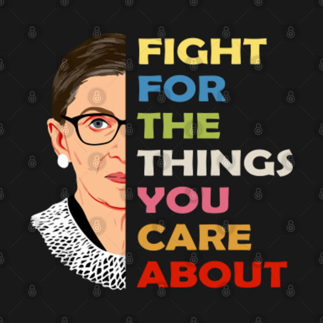 Disover Fight For The Things You Care About RBG - Ruth Bader Ginsburg - T-Shirt