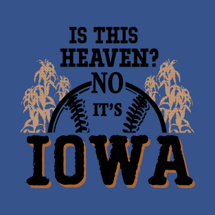 Is This Heaven No It’s Iowa 3 T-Shirt
