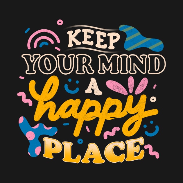 Keep Your Mind a Happy Place by Tobe Fonseca by Tobe_Fonseca