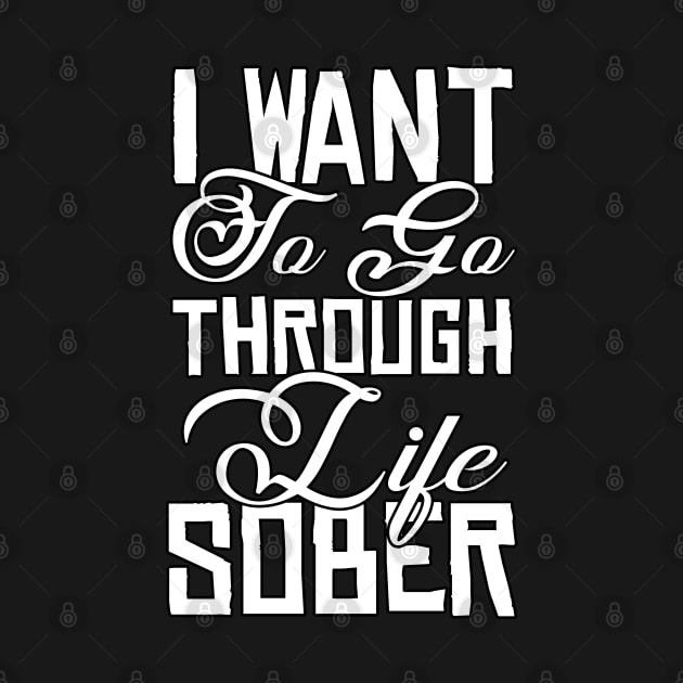 I Want To Go Through Life Sober Funny Sarcastic Gift Idea colored Vintage by Artistry Vibes