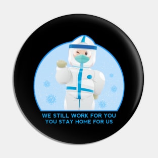 We Still Work For You. You Stay Home For Us Pin