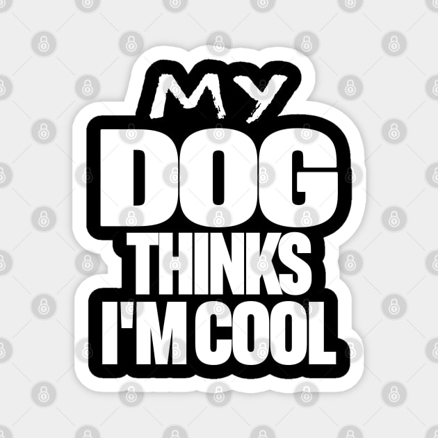 Funny Dog Owner Tee - Canine Approved Cool Design "MY DOG THINKS I'M COOL" Magnet by OUTFITPAW