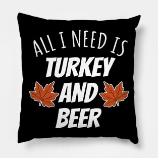 All I Need Is Turkey And Beer Pillow