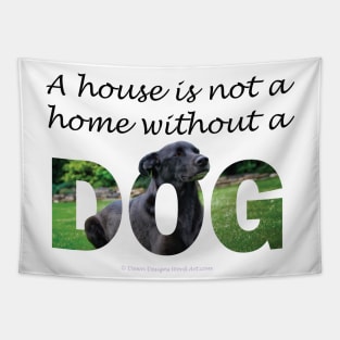 A house is not a home without a dog - black labrador oil painting word art Tapestry