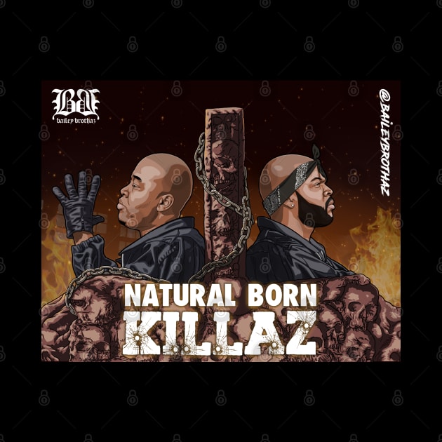 Natural Born Killaz by BaileyBrothaz