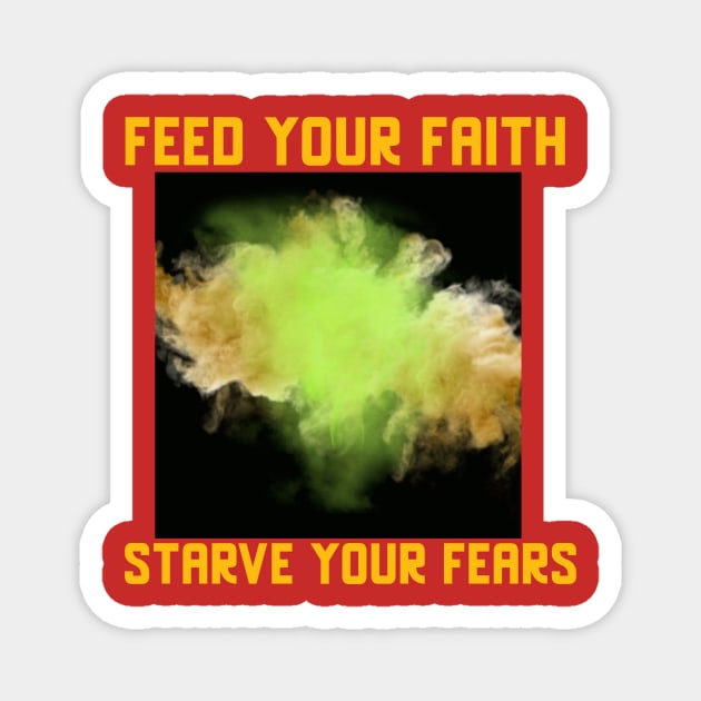 Feed your Faith, starve your fears tees hoodies stickers phone cases Magnet by NewCreation