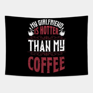 My Girlfriend Is Hotter Than My Coffee Tapestry