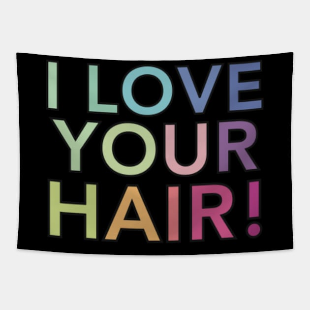 I Love Your Hair Tapestry by SeveralDavids