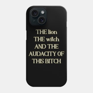 The lion the witch and the audacity of this bitch Phone Case