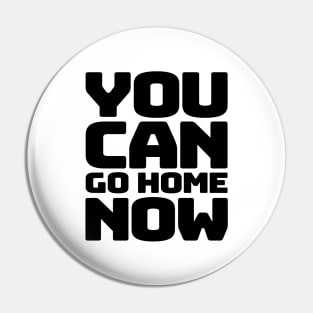 You can go home Pin
