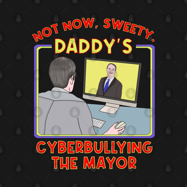 Not Now, Sweety. Daddy's Cyberbullying the Mayor by DiegoCarvalho
