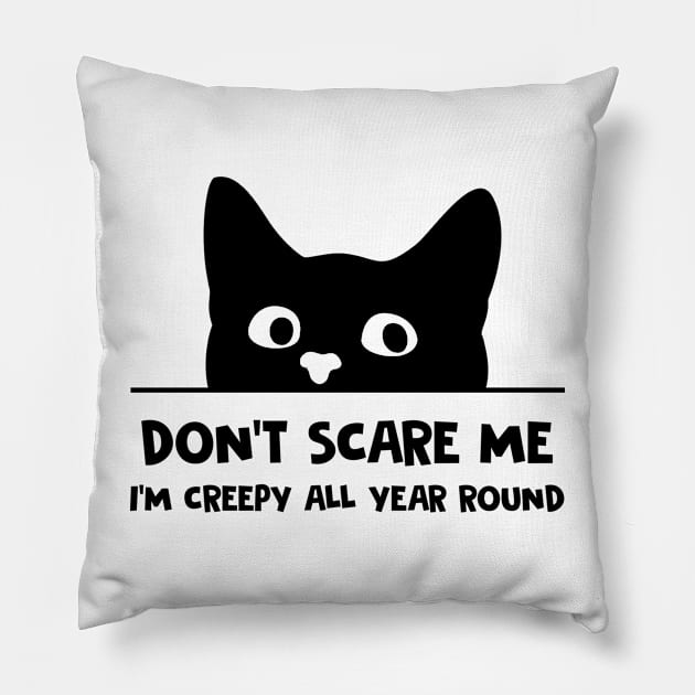 Don't Scare Me I'm Creepy All Year Round Funny Black Cat Pillow by Penda