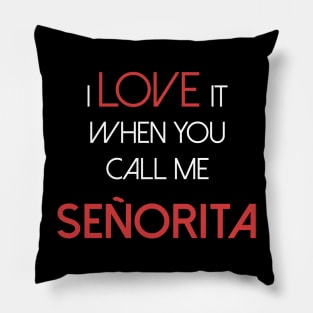 I love it when you call me senorita - señorita Pillow