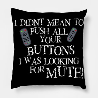 I didnt mean to push all your buttons I was looking for mute Pillow