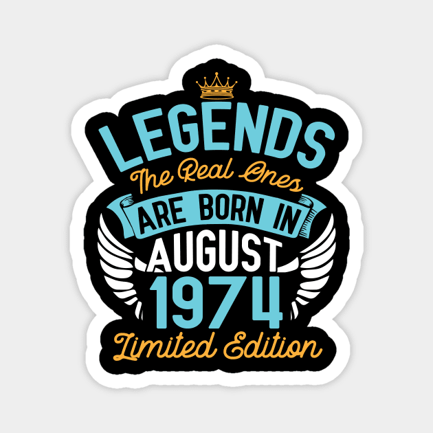 Legends The Real Ones Are Born In August 1974 Limited Edition Happy Birthday 46 Years Old To Me You Magnet by bakhanh123