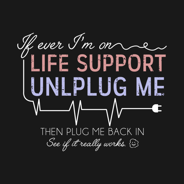 Life Support - Sarcastic - T-Shirt | TeePublic
