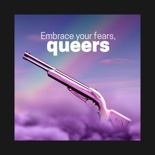 Embrace your fears queers T-Shirt