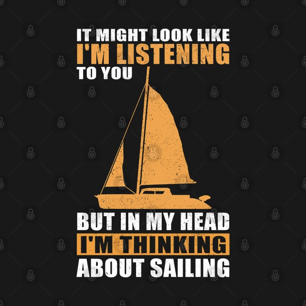 Sail | I'm Thinking About Sailing | Sailboat Gift by Streetwear KKS