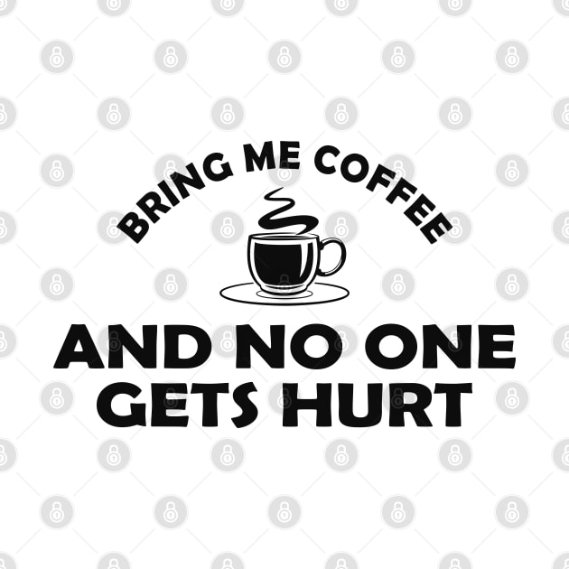 Coffee - Bring me coffee and no one gets hurt by KC Happy Shop