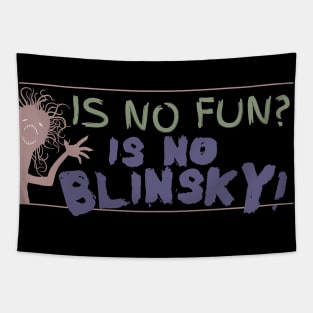 Is no fun? Is no blinksy! Tapestry