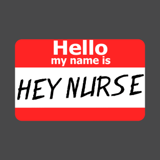 Hello My Name Is Hey Nurse T-Shirt