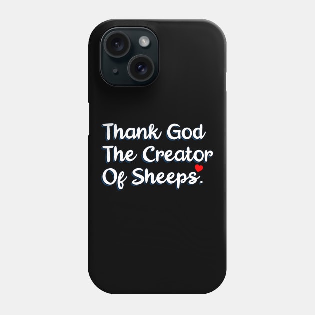 Thank God The Creator Of Sheeps Phone Case by Christian ever life
