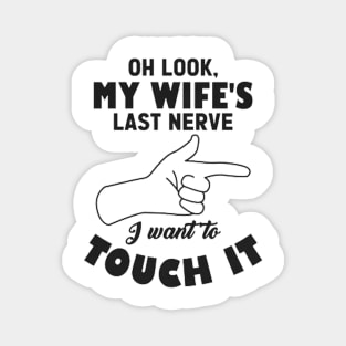 Mens Oh Look My Wife's Last Nerve I Want To Touch it Husband Magnet