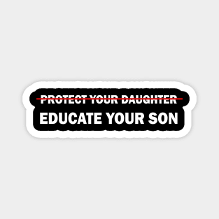 Protect your daughter, educate your son Magnet