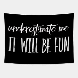 Underestimate Me It Will Be Fun strong woman phenomenal woman sarcastic quote Tapestry