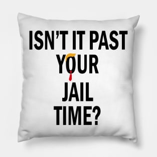Isn’t It Past Your Jail Time Pillow
