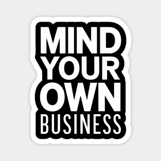 Mind your own business Magnet