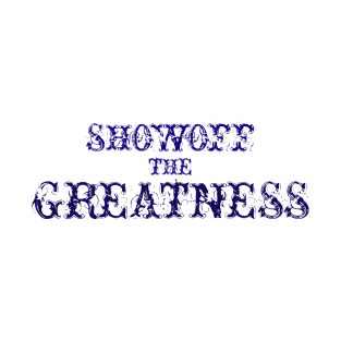 Showoff The Greatness T-Shirt