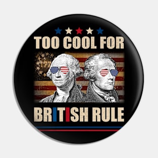 Too Cool For British Rule Washington Hamilton 4th Of July Pin