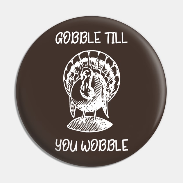 Gobble Till You Wobble Pin by DANPUBLIC