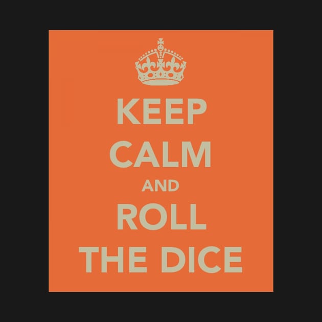 Keep Calm and Roll the Dice by robsteadman