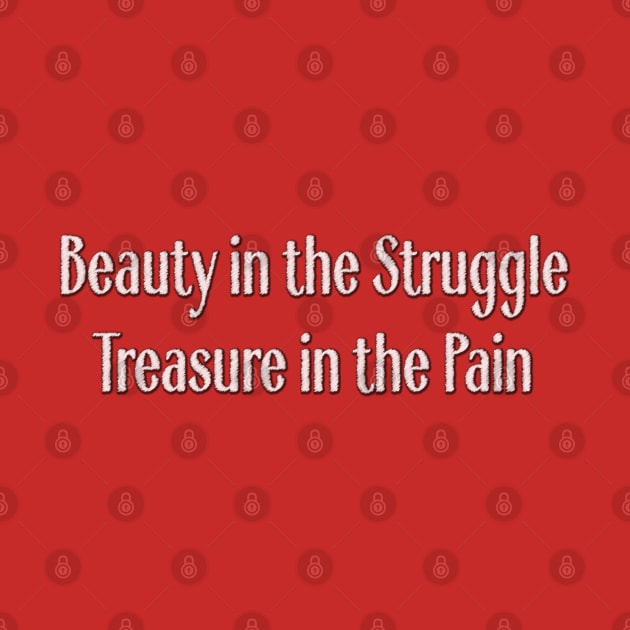 Beauty in the Struggle, Treasure in the Pain by RRMStudios