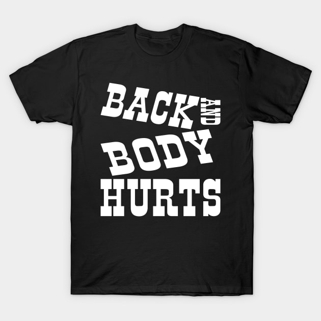Back and Body Hurts - Back And Body Hurts - T-Shirt | TeePublic