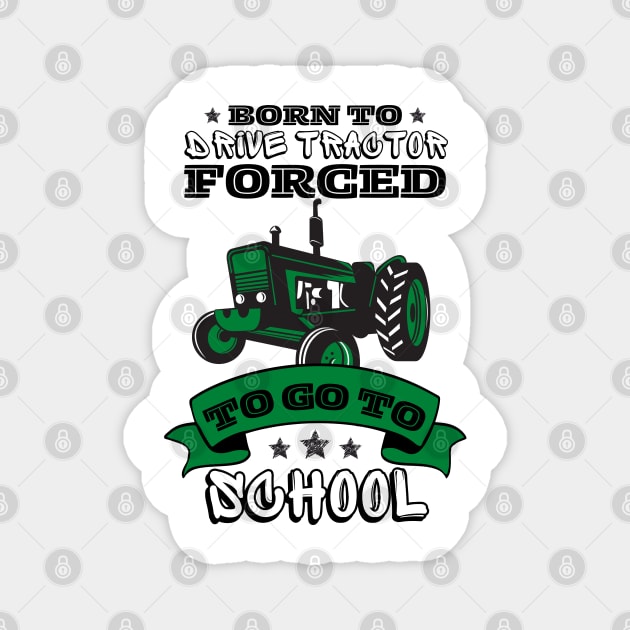 Born To Drive Tractor Forced To Go To School Magnet by JustBeSatisfied