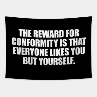 The reward for conformity is that everyone likes you but yourself Tapestry