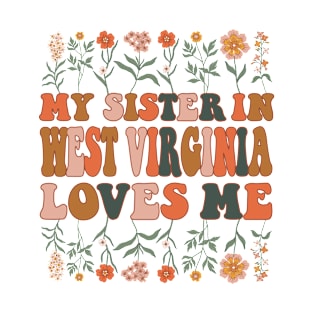 My Sister In West-virginia Loves Me 70's Groovy Floral Wildflowers West-virginia State Gift T-Shirt