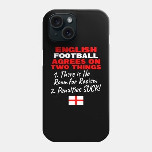 English Football Agrees on two things There is no room for Racism and Penalties suck Phone Case