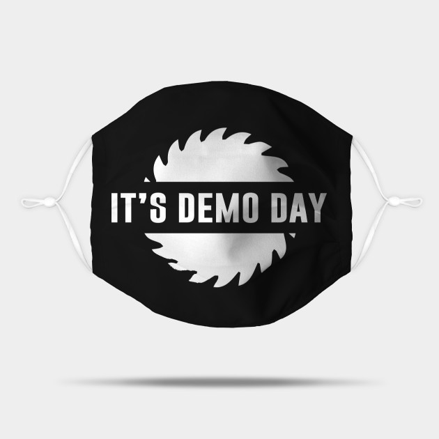It S Demo Day Its Demo Day Mask Teepublic