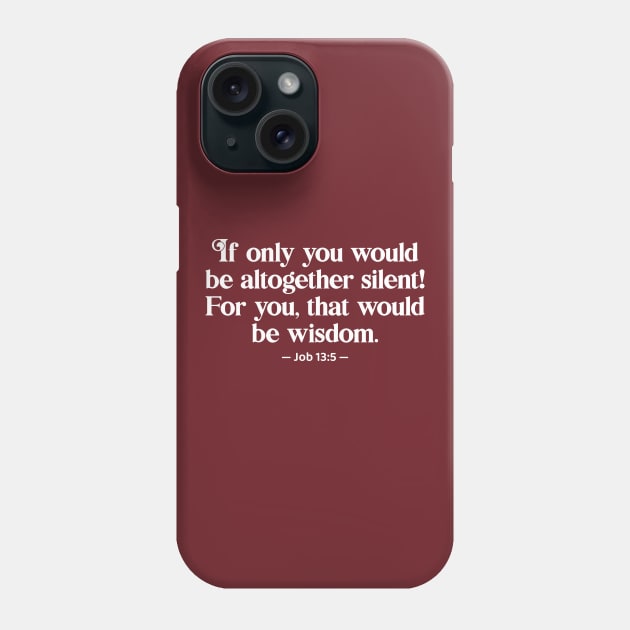 Bible Quote Silent Wisdom, funny sarcastic holy bible quote Phone Case by emmjott