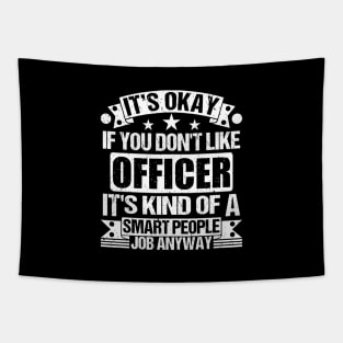 Officer lover It's Okay If You Don't Like Officer It's Kind Of A Smart People job Anyway Tapestry