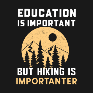 Education is important but hiking importanter T-Shirt