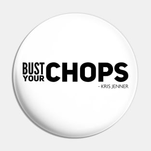 Bust your chops Kris Jenner Pin