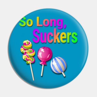 So Long Suckers Pin