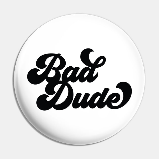 Be a Bad Dude: Bold and Confident Design Pin by OKObjects