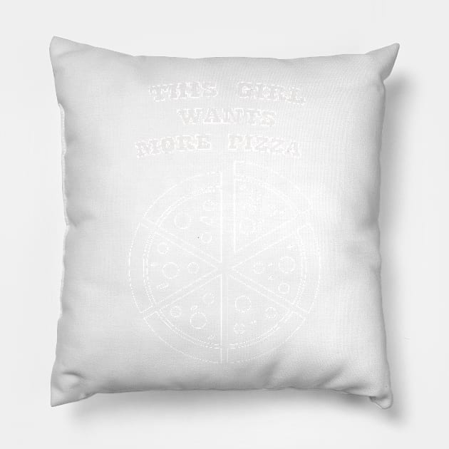 THIS GIRL WANTS MORE PIZZA WHITE Pillow by Prairie Ridge Designs